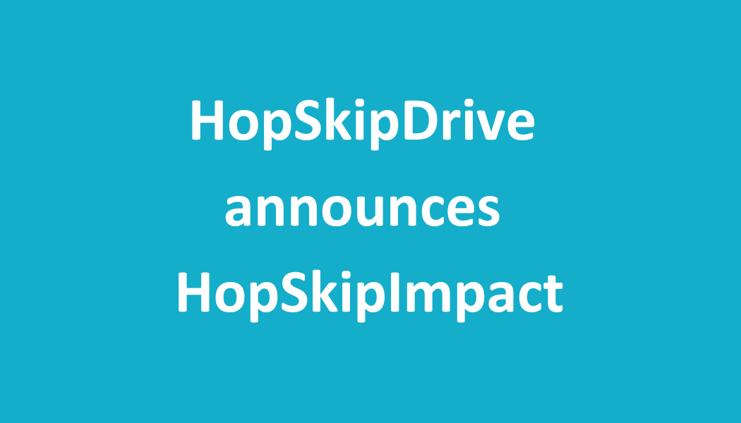 HopSkipDrive launches HopSkipImpact, connecting nonprofit organizations with safe youth transportation